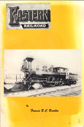 Item #47596 Eastern Railroad: A Historical Account of Early Railroading in Eastern New England....
