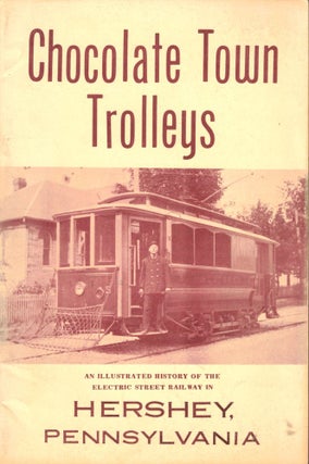 Item #47597 Chocolate Town Trolleys: An Illustrated History of the Electric Street Railway in...