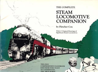 Item #47606 The Complete Steam Locomotive Companion. Fletcher Cox