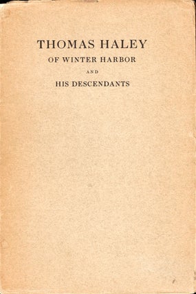 Item #47639 Thomas Haley of Winter Harbor and His Descendants: A Revision and Extension of the...