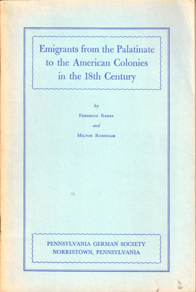 Item #47653 Emigrants From the Palatinate to the American Colonies in the 18th Century. Friedrich Krebs, Milton Rubincam.