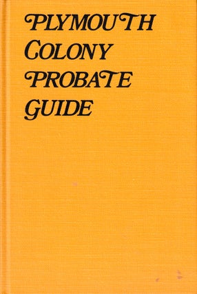 Item #47656 Plymouth County Probate Guide: Where To Find Wills and Related Data For 300 People of...