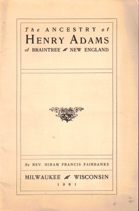 Item #47672 The Ancestry of Henry Adams of Braintree New England. Hiram Francis Fairbanks