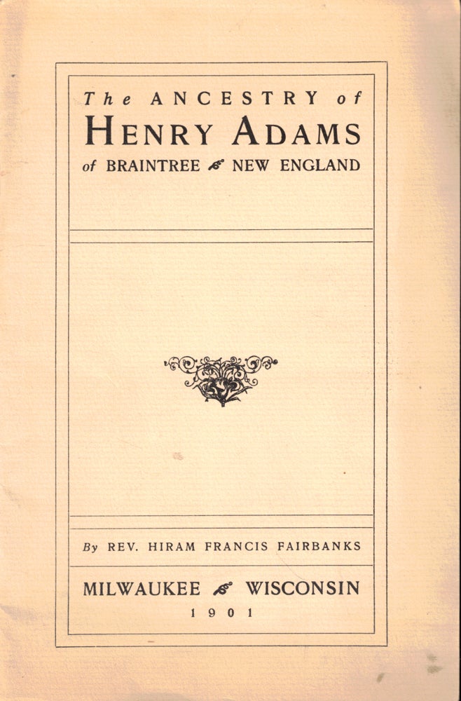 Item #47672 The Ancestry of Henry Adams of Braintree New England. Hiram Francis Fairbanks.