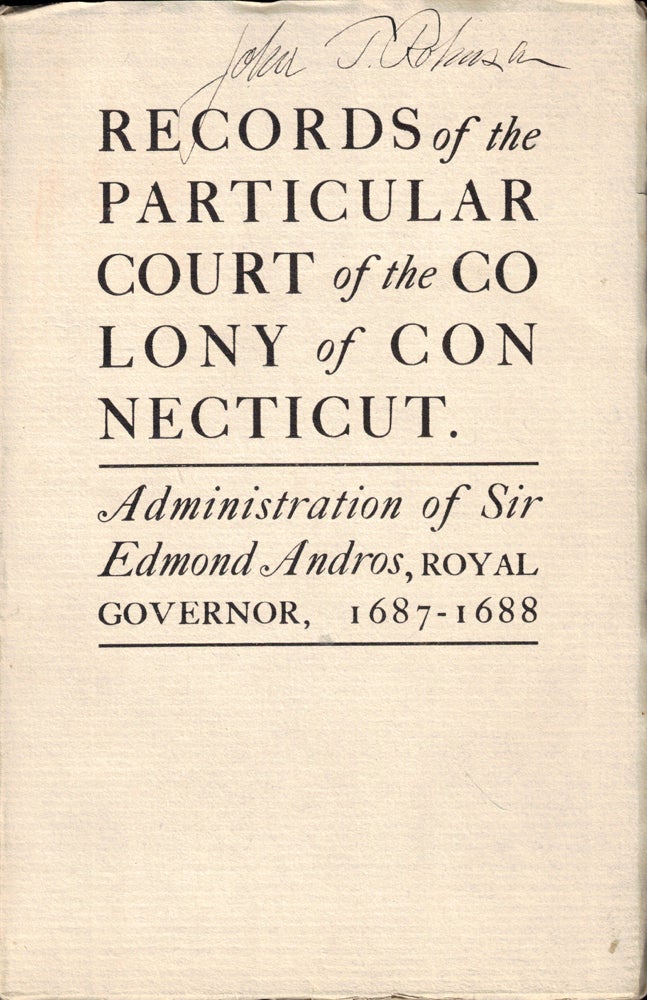 Item #47691 Records of the Particular Court of the Colony of Connecticut. Administration of Sir Edmond Andros, Royal Governor, 1687-1688