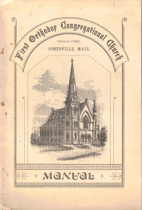 Item #47880 Manual of the First Orthodox Congregational Church, Franklin Street, Somerville,...