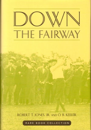 Item #47922 Down the Fairway. Robert T. Jones Jr., O B. Keeler