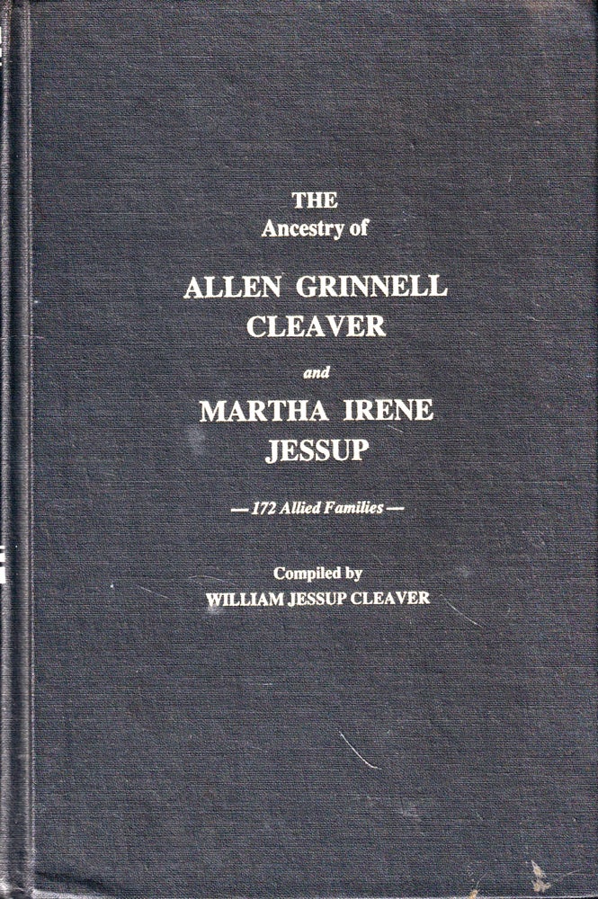 Item #47963 The Ancestry of Allen Grinnell Cleaver and Martha Irene Jessup. William Jessup Cleaver.