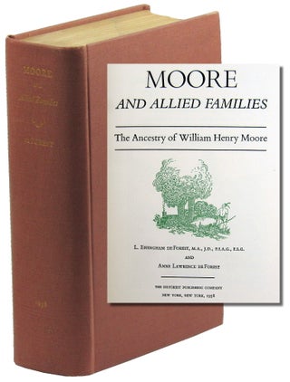 Item #47964 Moore and Allied Families: The Ancestry of William Henry Moore. L. Effingham De...