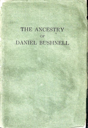 Item #48020 The Ancestry of Daniel Bushnell: In the Families of Bushnell, Boynton, Bronson,...