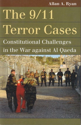 Item #48045 The 9/11 Terror Cases: Constitutional Challenges in the War against Al Qaeda. Allan...