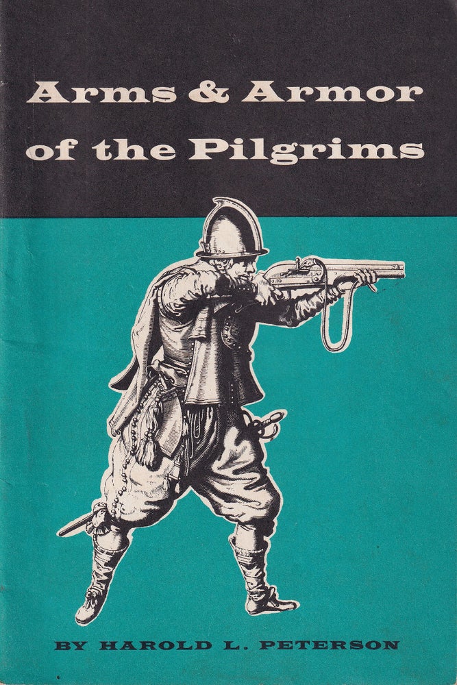 Item #48071 Arms & Armor of the Pilgrims 1620-1692. Harold L. Peterson.