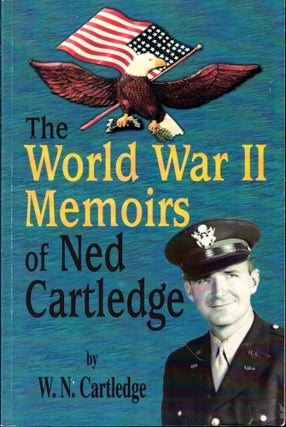 Item #48123 The World War II Memoirs of Ned Cartledge. W. N. Cartledge
