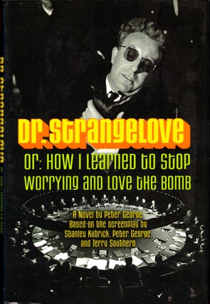 Item #48137 Dr. Strangelove, or: How I Learned to Stop Worrying and Love the Bomb. Peter George
