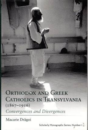 Item #48339 Orthodox and Greek Catholics in Transylvania (1867-1916): Convergences and...