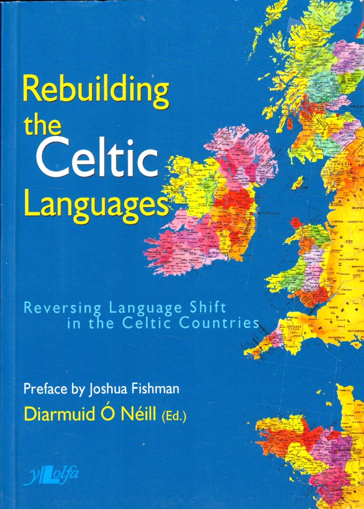 Item #48340 Rebuilding the Celtic Languages: Reversing Language Shift in the Celtic Countries. Diarmuid O'Neill.