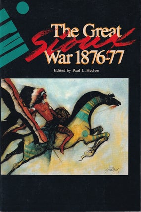 Item #48358 The Great Sioux War: 1876-77. Paul L. Hedren