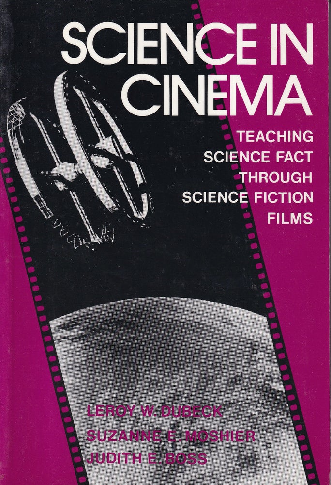 Item #48415 Science in Cinema: Teaching Science Fact Through Science Fiction Films. Judith E. Boss, Leroy W. Dubeck, Suzanne E. Moshier.