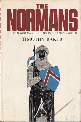 Item #48469 The Normans: The Men Who Made the English Speaking World. Timothy Baker