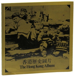 Item #48544 The Hong Kong Album: A Selection of the Museum's Historical Photographs. Robert P. F....