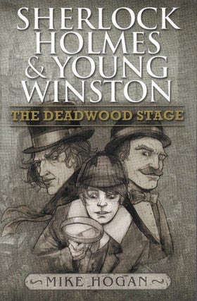 Item #48549 Sherlock Holmes and Young Winston: The Deadwood Stage. Mike Hogan