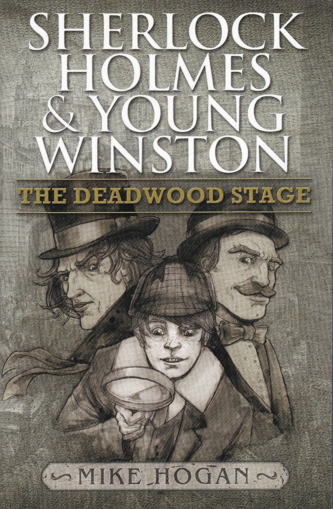 Item #48549 Sherlock Holmes and Young Winston: The Deadwood Stage. Mike Hogan.