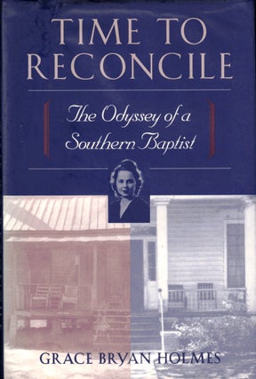 Item #48566 Time to Reconcile: The Odyssey of a Southern Baptist. Grace Bryan Holmes