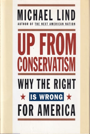 Item #48651 Up from Conservatism: Why the Right is Wrong for America. Michael Lind