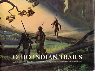 Item #48660 Ohio Indian Trails: A Pictorial Survey of the Indian Trails of Ohio. Frank Wilcox,...
