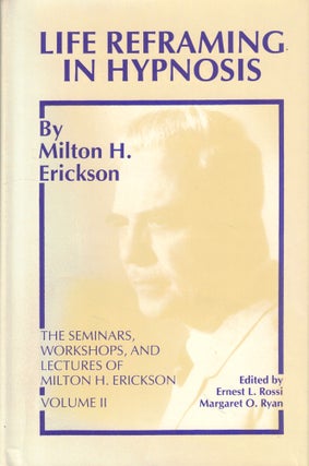 Item #48679 Life Reframing in Hypnosis. Milton H. Erickson