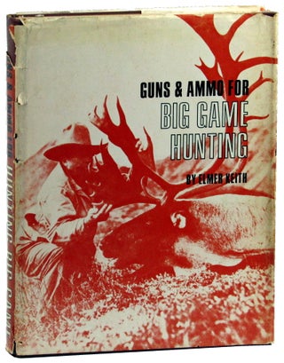 Item #48687 Guns & Ammo For Big Game Hunting. Elmer Keith