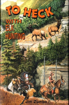 Item #48695 To Heck With Elk Hunting. Jim Zumbo