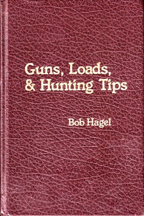 Item #48733 Guns, Loads, and Hunting Tips. Bob Hagel
