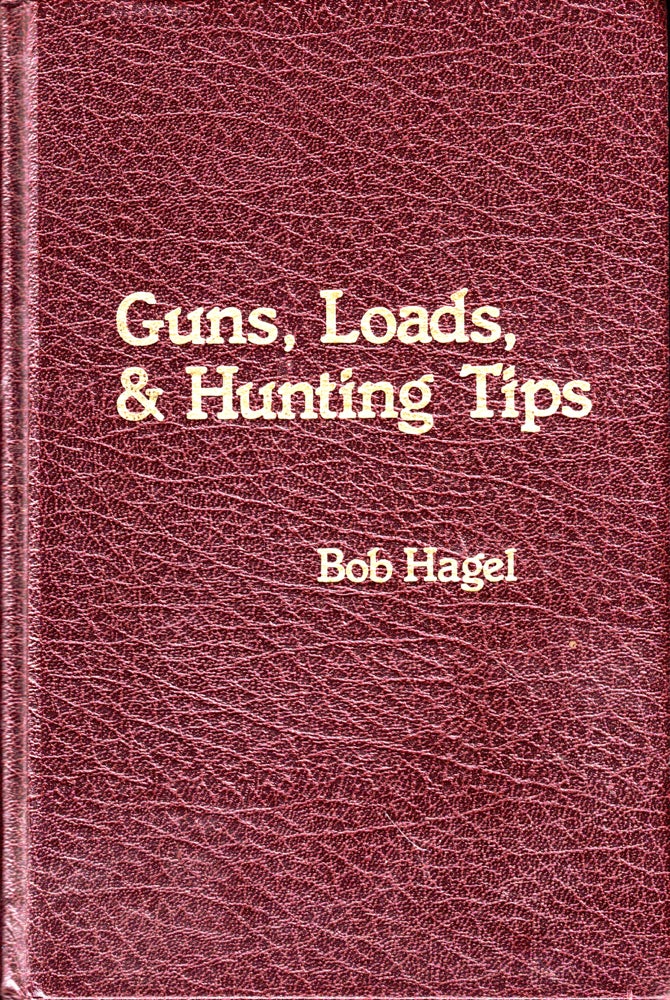 Item #48733 Guns, Loads, and Hunting Tips. Bob Hagel.