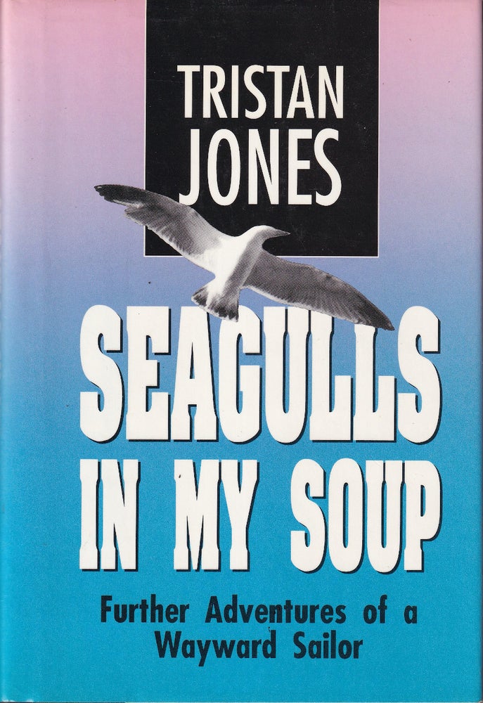 Item #48743 Seagulls in My Soup: Further Adventures of a Wayward Sailor. Tristan Jones.