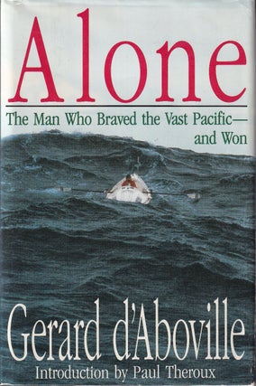 Item #48747 Alone: The Man Who Braved the Vast Pacific and Won. Gerard D'Aboville