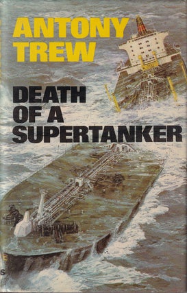 Item #48751 Death of a Supertanker. Antony Trew