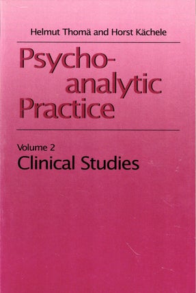 Item #48790 Psychoanalytic Practice Volume Two: Clinical Studies. Helmut Thomas, Horst Kachele