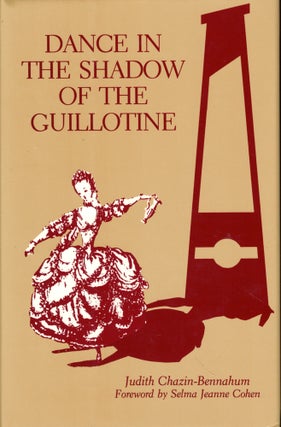 Item #48800 Dance in the Shadow of the Guillotine. Judith Chazin-Bennahum