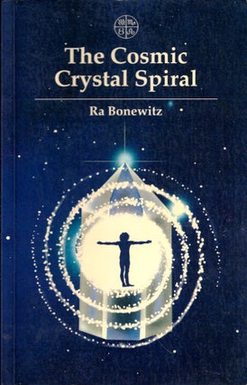 Item #48806 Cosmic Crystal Spiral: Crystals and the Evolution of Human Consciousness. Ra Bonewitz