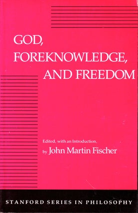 Item #48807 God, Foreknowledge, and Freedom. John Martin Fischer