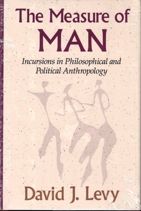 Item #48813 The Measure of Man: Incursions in Philosophical and Political Anthropology. David J....