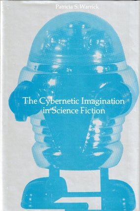 Item #48825 The Cybernetic Imagination in Science Fiction. Patricia S. Warrick