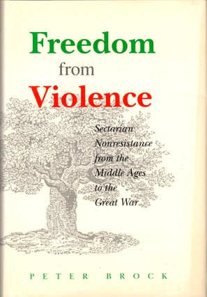 Item #48830 Freedom from Violence: Sectarian Nonresistance from the Middle Ages to the Great War....