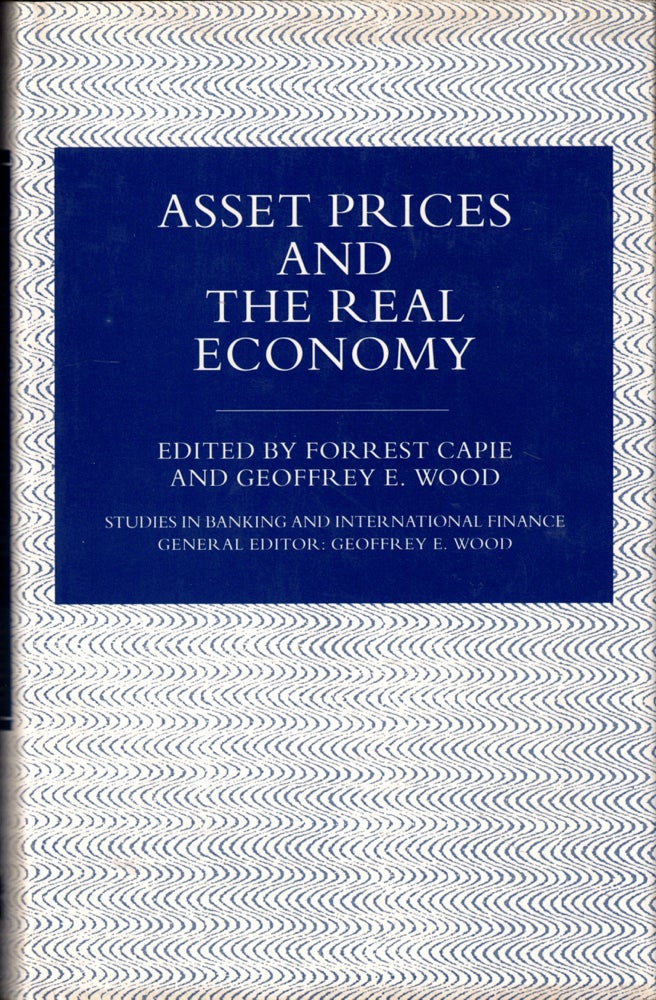 Item #48841 Asset Prices and the Real Economy. Forrest Capie, Geoffrey E. Wood.