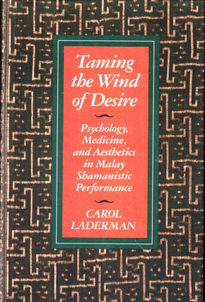Item #48844 Taming the Wind of Desire: Psychology, Medicine, and Aesthetics in Malay Shamanistic...