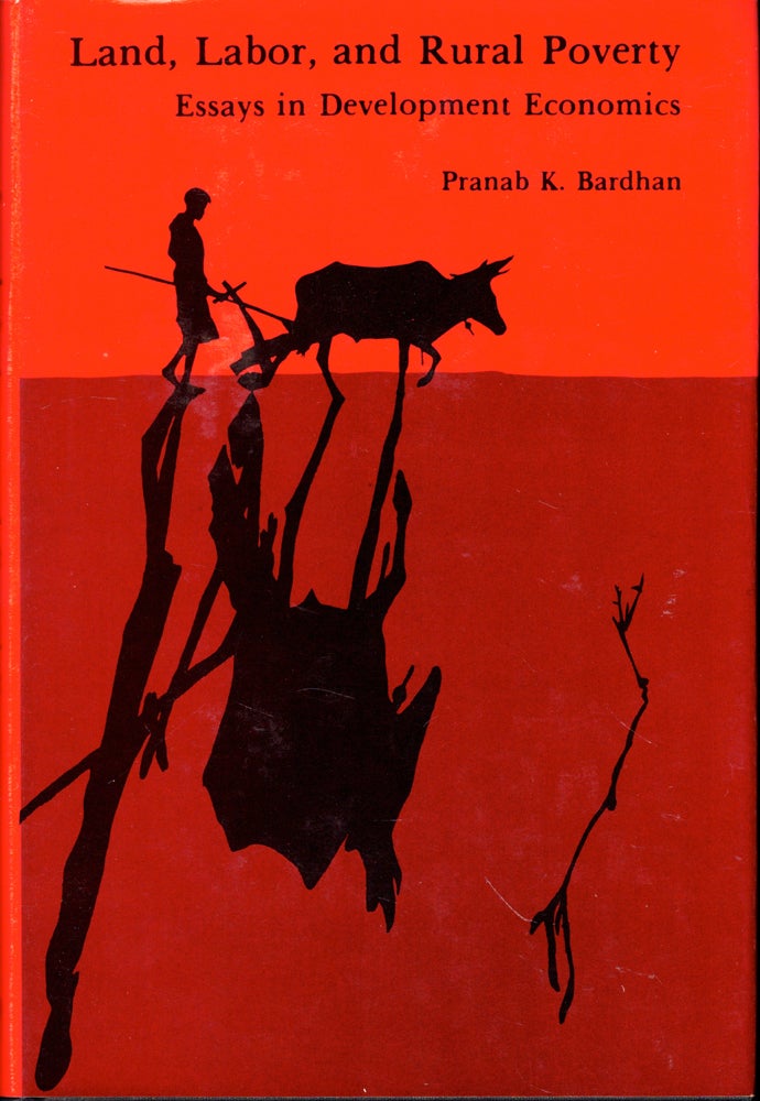 Item #48846 Land, Labor, and Rural Poverty: Essays in Development Economics. Pranab K. Bardhan.