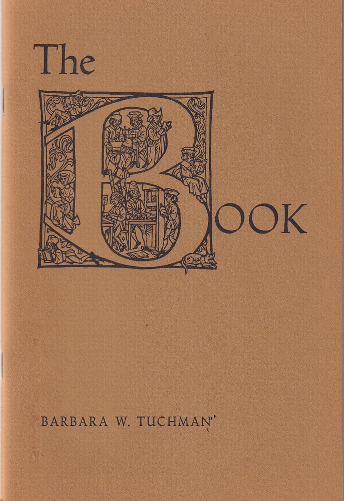Item #48849 The Book: A Lecture Sponsored by the Center for the Book in the Library of Congress and the Authors League of America Presented at the Library of Congress. Barbara W. Tuchman.