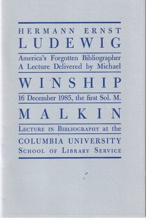 Item #48850 Hermann Ernst Ludewig: America's Forgotten Bibliographer. Michael Winship