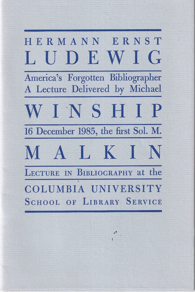 Item #48850 Hermann Ernst Ludewig: America's Forgotten Bibliographer. Michael Winship.